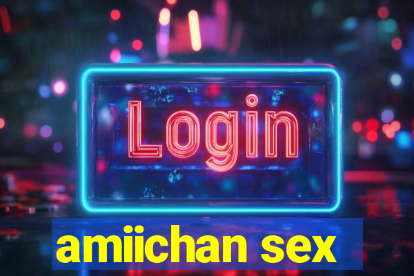 amiichan sex